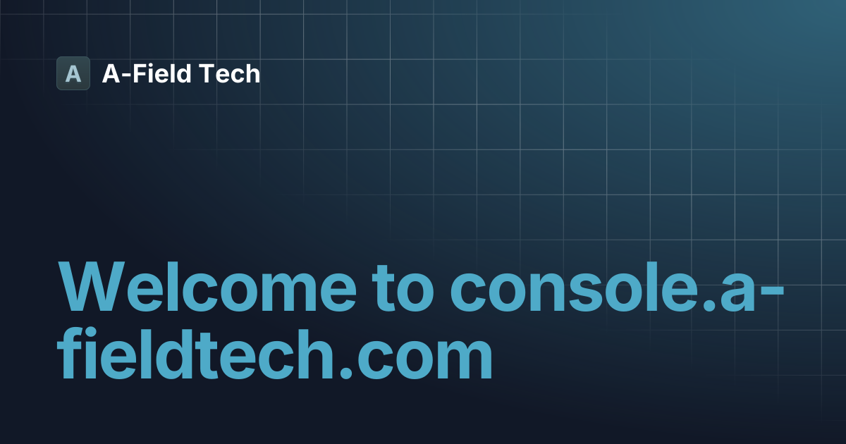 Welcome to console.a-fieldtech.com | A-Field Tech